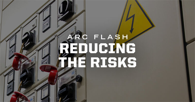 Reducing the Dangerous Risks of Arc Flash